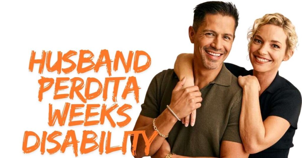 Husband Perdita Weeks Disability